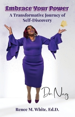 Embrace Your Power - Dr Nay Renee M White Ed D