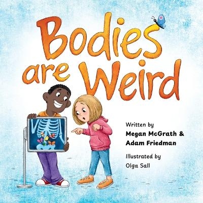 Bodies are Weird - Megan McGrath, Adam Friedman