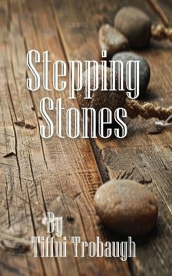 Stepping Stones - Tiffni Trobaugh
