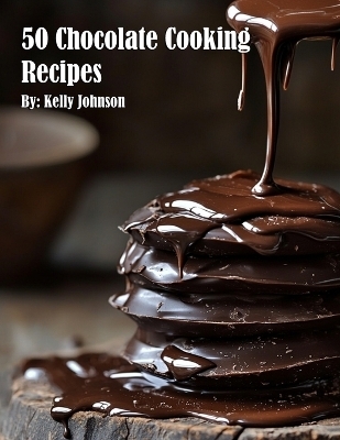 50 Chocolate Cooking Recipes - Kelly Johnson