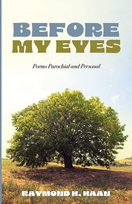 Before My Eyes - Raymond H Haan