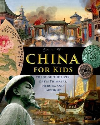 China for Kids Through the Lives of its Thinkers, Heroes, and Emperors