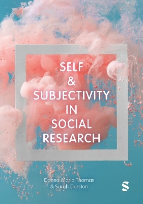 Self and Subjectivity in Social Research - Donna Maria Thomas, Sarah Durston