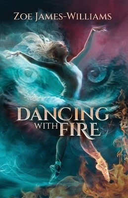 Dancing With Fire - Zoe James-Williams
