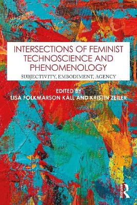 Intersections of Feminist Technoscience and Phenomenology - 