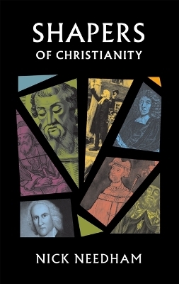 Shapers of Christianity - Nick Needham