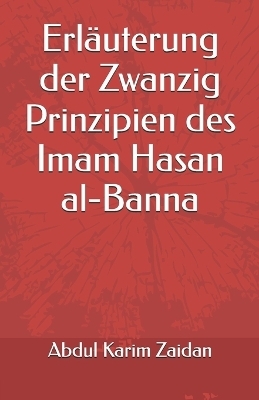 Erl&auml;uterung der Zwanzig Prinzipien des Imam Hasan al-Banna - Abdul Karim Zaidan
