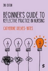 Beginner′s Guide to Reflective Practice in Nursing - Delves-Yates, Catherine