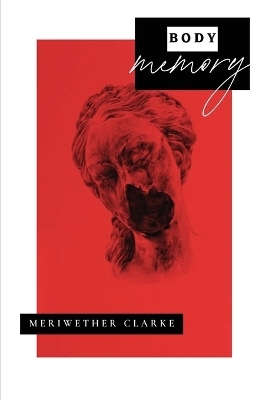 Body Memory - Meriwether Clarke