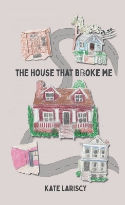 The house that broke me - Kate Lariscy