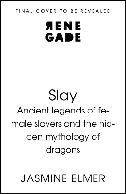 Slay: Ancient legends of female slayers and the hidden mythology of dragons - Jasmine Elmer