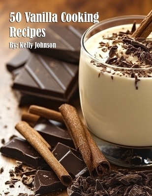 50 Vanilla Cooking Recipes - Kelly Johnson