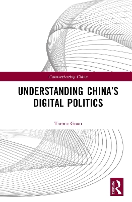 Understanding China&rsquo;s Digital Politics - Tianru Guan