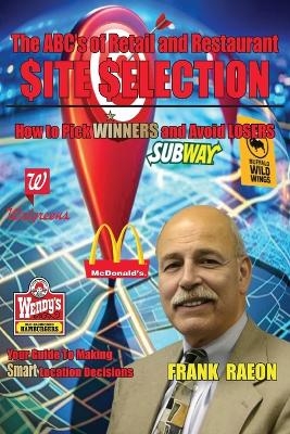 The ABC's of Retail and Restaurant Site Selection - Frank Raeon