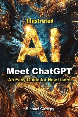Meet ChatGPT, An Easy Guide for New Users - Michael A Gariepy