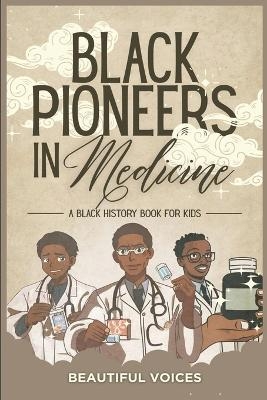 Black Pioneers in Medicine -  Beautiful Voices