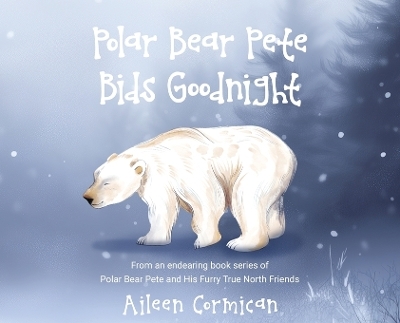 Polar Bear Pete Bids Good Night - Aileen Cormican