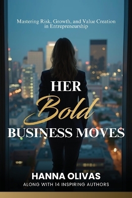 Her Bold Business Moves - Hanna Olivas
