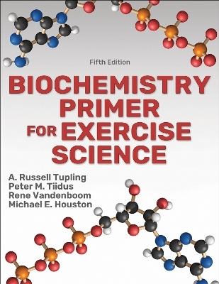 Biochemistry Primer for Exercise Science - A. Russell Tupling, Peter M. Tiidus, Rene Vandenboom, Michael E. Houston