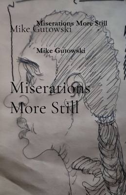 Miserations More Still - Mike Gutowski