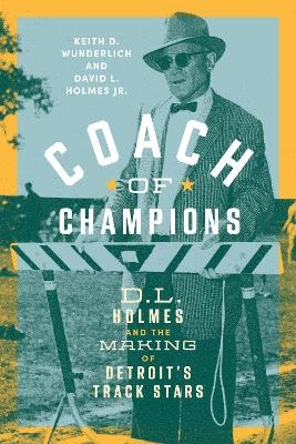 Coach of Champions - Keith D. Wunderlich, David L. Holmes Jr.