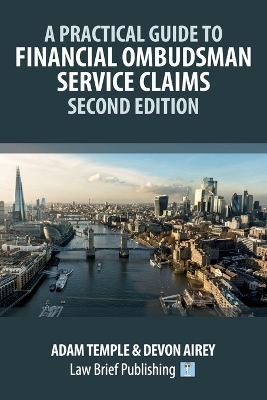 A Practical Guide to Financial Ombudsman Service Claims - Second Edition - Adam Temple, Devon Airey