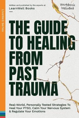 The Guide To Healing From Past Trauma - Learnwell Books