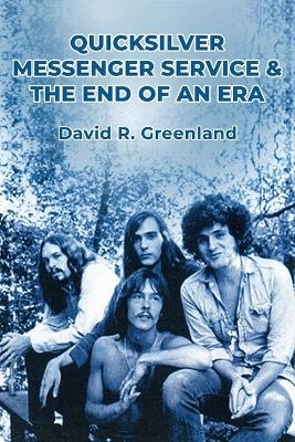 Quicksilver Messenger Service & the End of an Era - David R Greenland