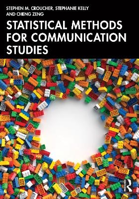 Statistical Methods for Communication Studies - Stephen M. Croucher, Stephanie Kelly, Cheng Zeng