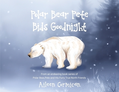 Polar Bear Pete Bids Good Night - Aileen Cormican