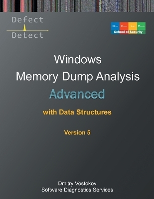 Advanced Windows Memory Dump Analysis with Data Structures - Dmitry Vostokov,  Software Diagnostics Services,  Dublin School of Security