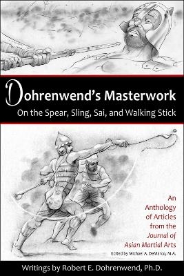 Dohrenwend's Masterwork On the Spear, Sling, Sai, and Walking Stick