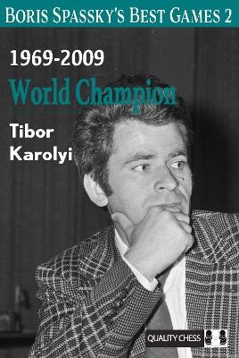 Boris Spassky&rsquo;s Best Games 2 - Tibor Karolyi