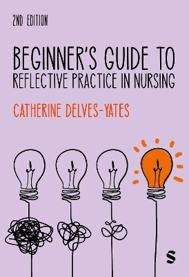 Beginner′s Guide to Reflective Practice in Nursing