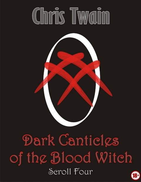 Dark Canticles of the Blood Witch - Scroll Four -  Chris Twain