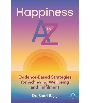 Happiness A to Z - Badri Bajaj