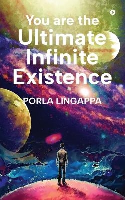 You are the Ultimate Infinite Existence