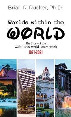 Worlds Within the World - Brian R Rucker