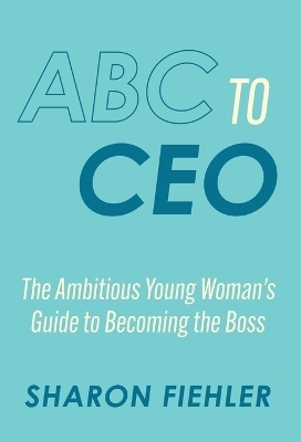 ABC to CEO - Sharon Fiehler