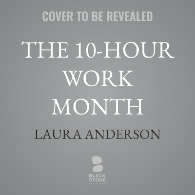 The 10-Hour Work Month - Laura Anderson