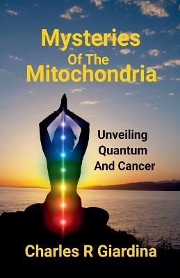 Mysteries of the Mitochondria - Charles R Giardina