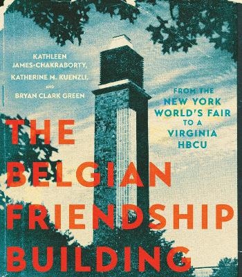 The Belgian Friendship Building - Kathleen James-Chakraborty, Katherine M. Kuenzli, Bryan Clark Green