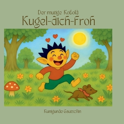 Der mutige Kobold Kugel-dich-froh - Kunigunde Gautschin