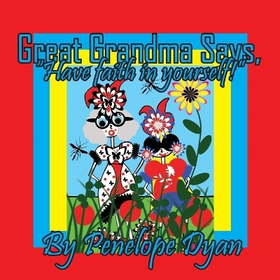 Great Grandma Says, "Have faith in yourself!" - Penelope Dyan