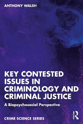 Key Contested Issues in Criminology and Criminal Justice - Anthony Walsh