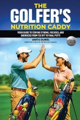 The Golfer's Nutrition Caddy - Anita Duwel