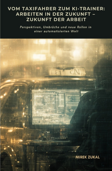 Vom Taxifahrer zum KI-Trainer: Arbeiten in der Zukunft &ndash; Zukunft der Arbeit - Mirek Zukal