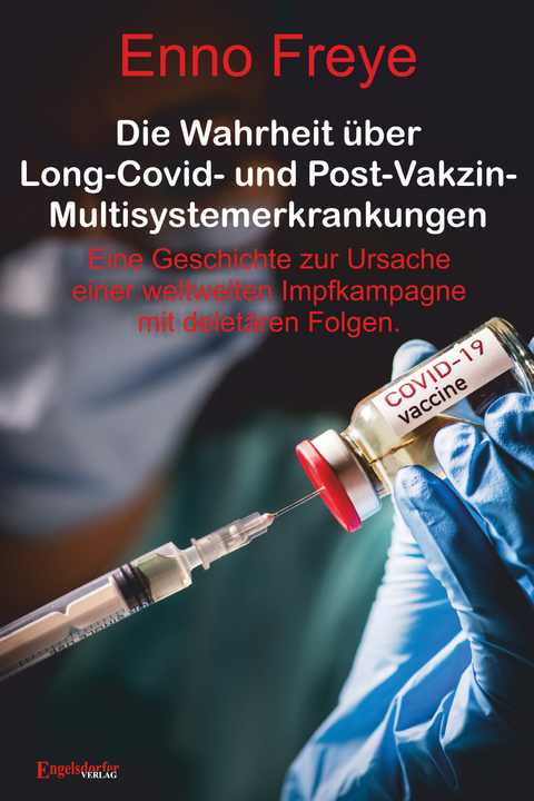 Die Wahrheit &uuml;ber Long-Covid- und Post-Vakzin-Multisystemerkrankungen - Enno Freye