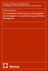 Die schuldhafte Verkennung der Zahlungspflicht des Arbeitgebers im sozialversicherungsrechtlichen Beitragsrecht - Christian Rambach