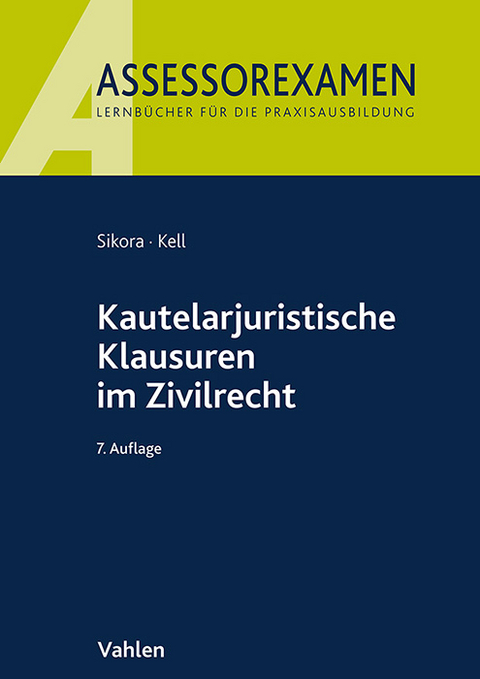 Kautelarjuristische Klausuren im Zivilrecht - Markus Sikora, Bernadette Kell